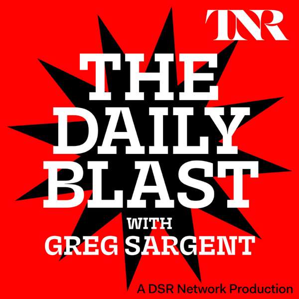 THE DAILY BLAST with Greg Sargent – Greg Sargent