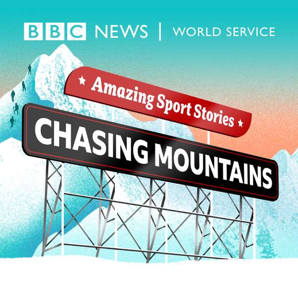 Amazing Sport Stories, including Chasing Mountains – BBC World Service
