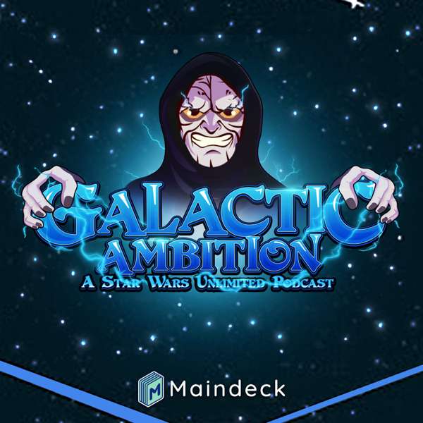 Galactic Ambition: A Star Wars Unlimited Podcast