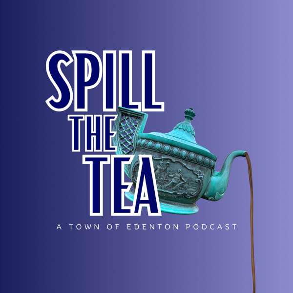 Spill the Tea – A Town of Edenton Podcast