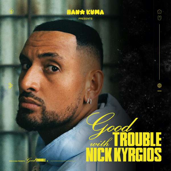Good Trouble With Nick Kyrgios – Hana Kuma