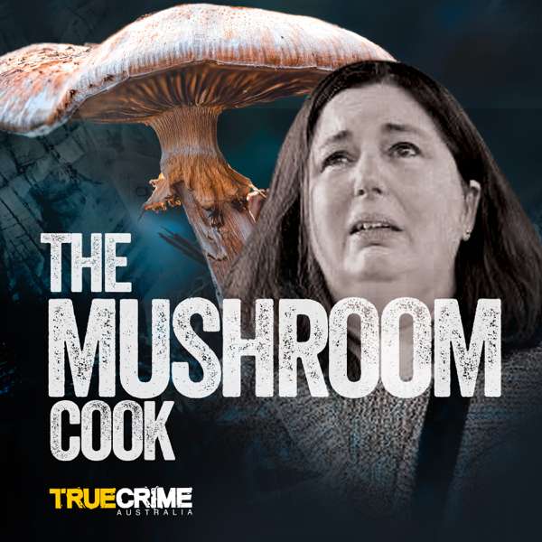 The Mushroom Cook – True Crime Australia