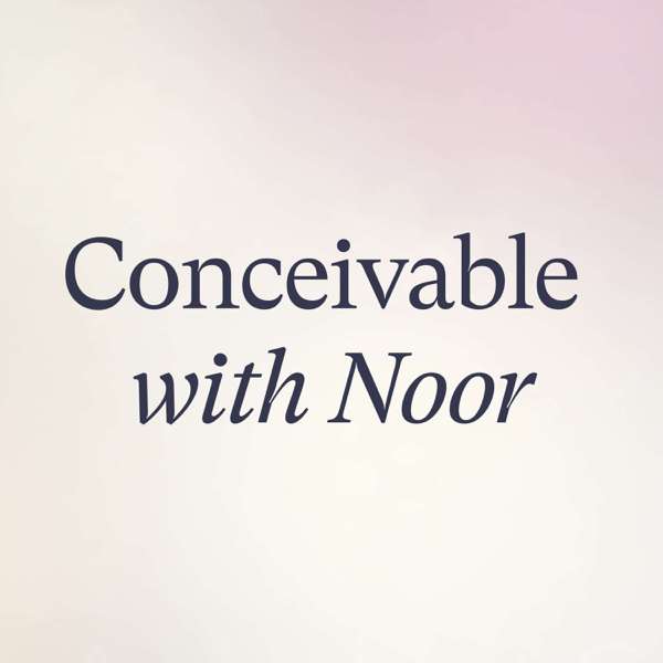Conceivable with Noor