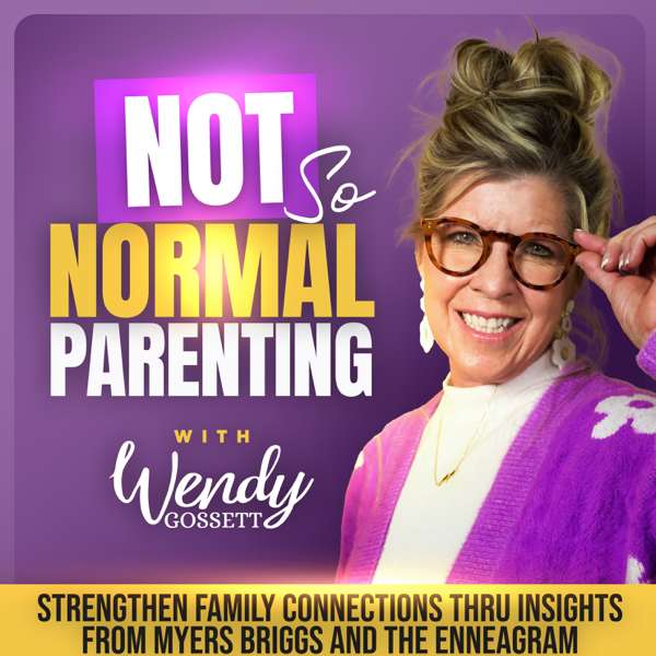 Not So Normal Parenting – Wendy Gossett Personality Prodigy, Best Selling Author, Parenting Coach