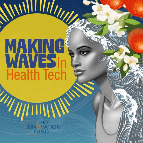 Making Waves in Health Tech – Hilda Martinez, Janet Boachie