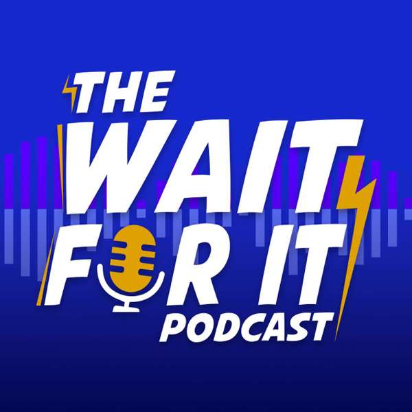 The Wait For It Podcast – The Wait For It Podcast