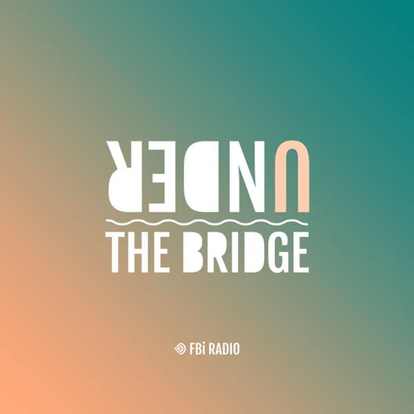 Under The Bridge – FBi Radio