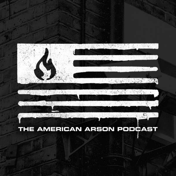 The American Arson Podcast