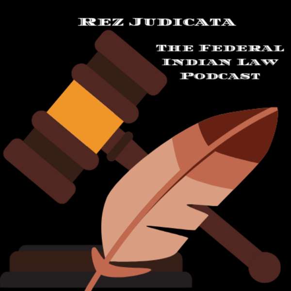 Rez Judicata: The Federal Indian Law Podcast