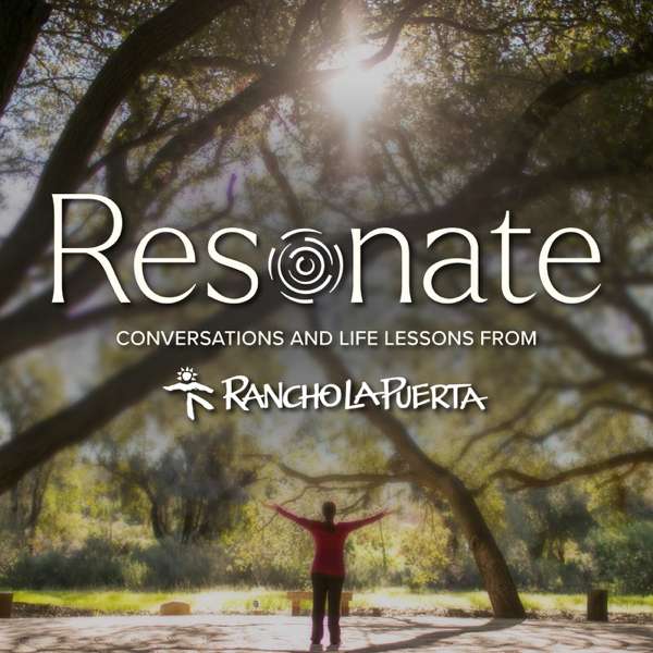 Resonate | Conversations & Life Lessons from Rancho La Puerta – Rancho La Puerta with NOVA
