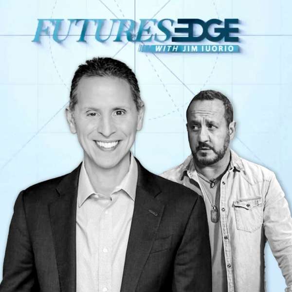 Futures Edge Podcast with Jim Iuorio and Bob Iaccino