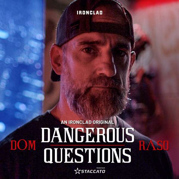 Dangerous Questions with Dom Raso – IRONCLAD