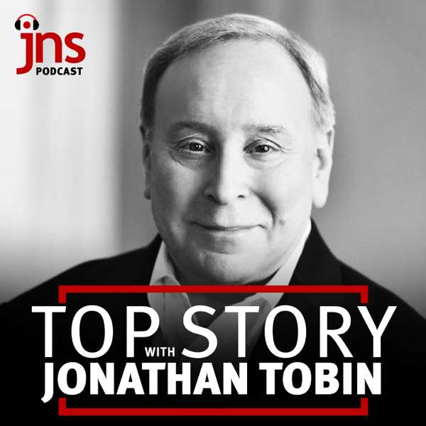 Top Story with Jonathan Tobin – JNS Podcasts