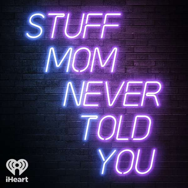 Stuff Mom Never Told You – iHeartPodcasts