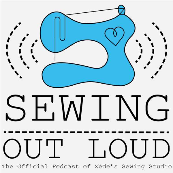 Sewing Out Loud – Zede’s Sewing Studio