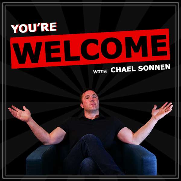 You’re Welcome! With Chael Sonnen – Chael Sonnen