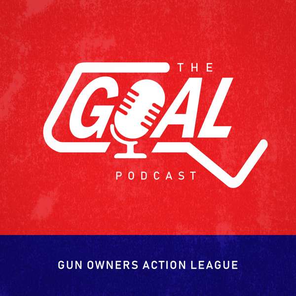 The GOAL Podcast – Official Podcast of Gun Owners’ Action League – GOAL