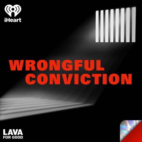 Wrongful Conviction – Lava for Good Podcasts
