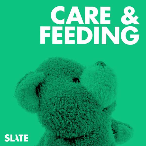 Care and Feeding | Slate’s parenting show