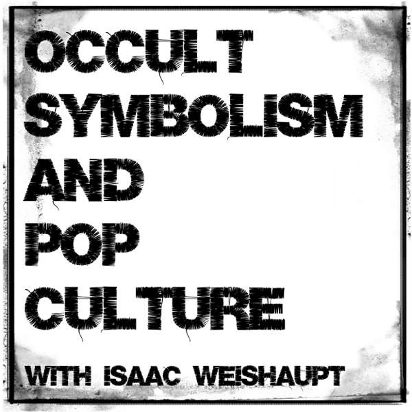 Occult Symbolism and Pop Culture with Isaac Weishaupt – Isaac Weishaupt