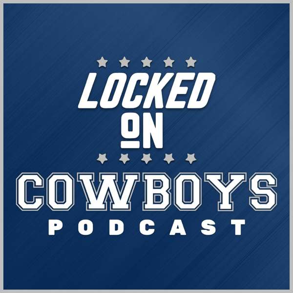 Locked On Cowboys – Daily Podcast On The Dallas Cowboys – Landon McCool, Marcus Mosher, Locked On Podcast Network