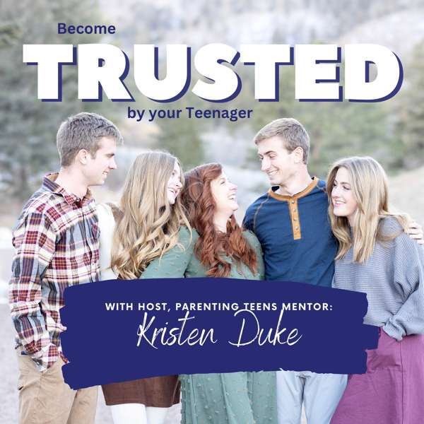 TRUSTED by your teenager with Kristen Duke (formerly Beyond Good Intentions)