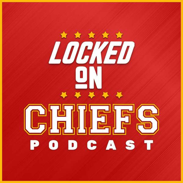 Locked On Chiefs – Daily Podcast On The Kansas City Chiefs – Chris Clark, Locked On Podcast Network, Ryan Tracy