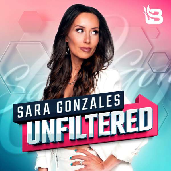 Sara Gonzales Unfiltered – Blaze Podcast Network