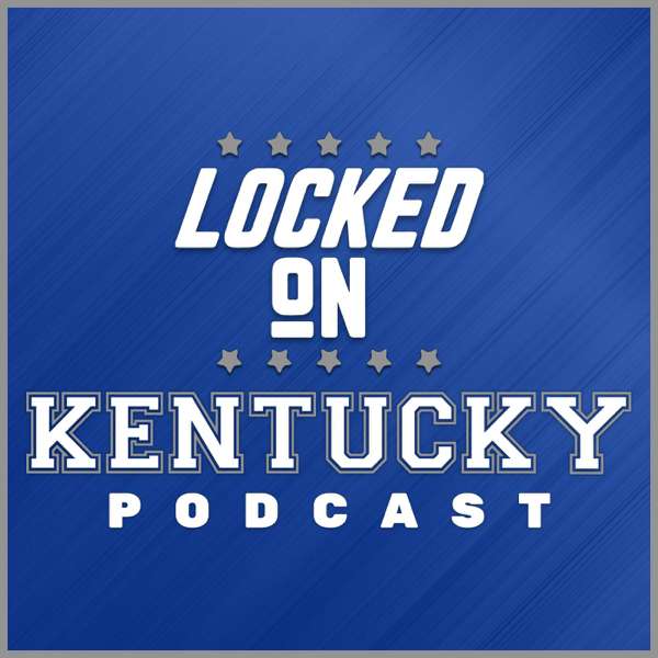Locked On Kentucky – Daily Podcast On Kentucky Wildcats Football & Basketball – Lance Dawe, Locked On Podcast Network