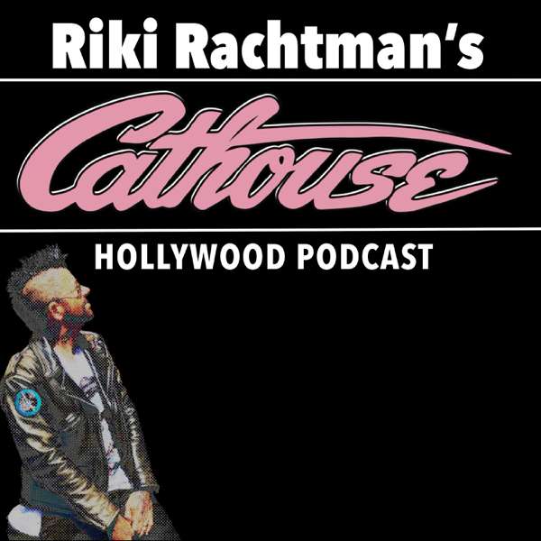 Riki Rachtman’s Cathouse Hollywood Podcast – Riki Rachtman