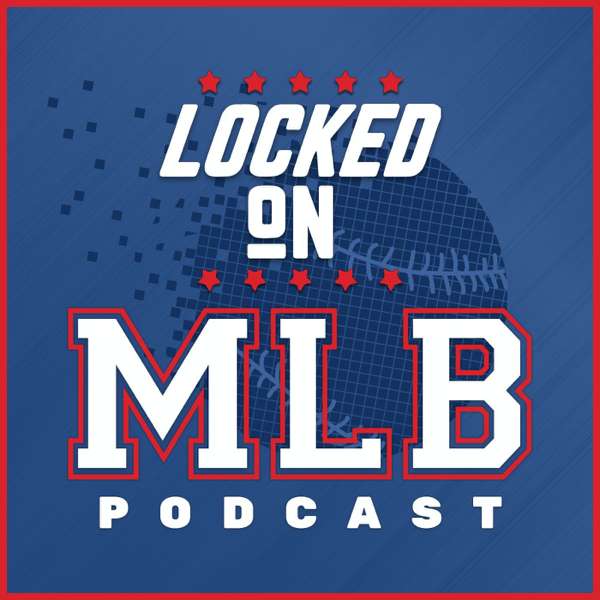 Locked On MLB – Daily Podcast On Major League Baseball