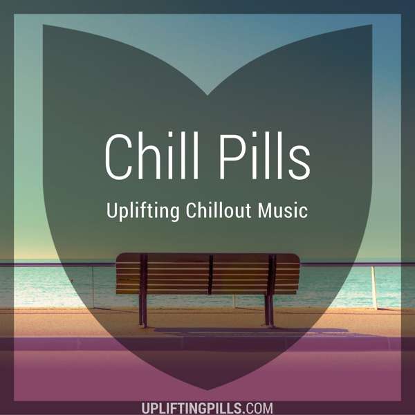 Chill Pills – Uplifting Chillout Music with downtempo, vocal and instrumental chill out, lofi chillhop, lounge and ambient