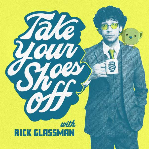 Take Your Shoes Off w/ Rick Glassman – Rick Glassman