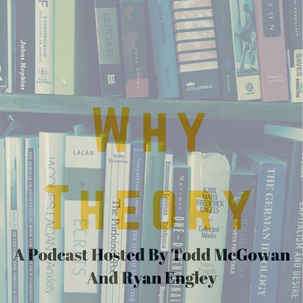 Why Theory – Todd McGowan & Ryan Engley