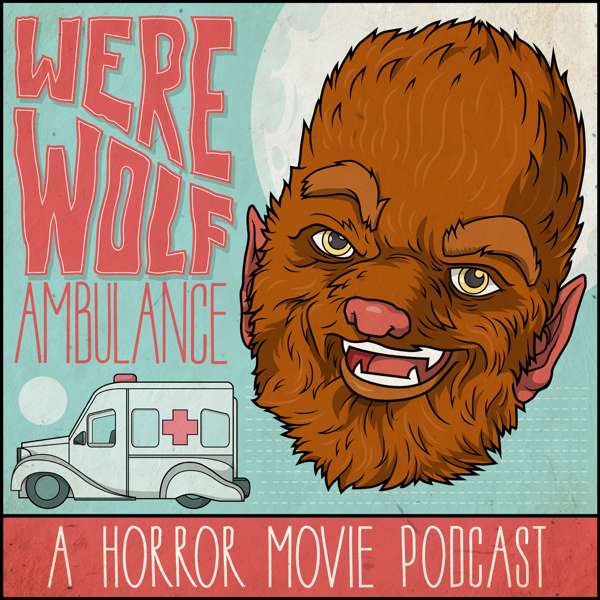 Werewolf Ambulance: A Horror Movie Comedy Podcast – Werewolf Ambulance