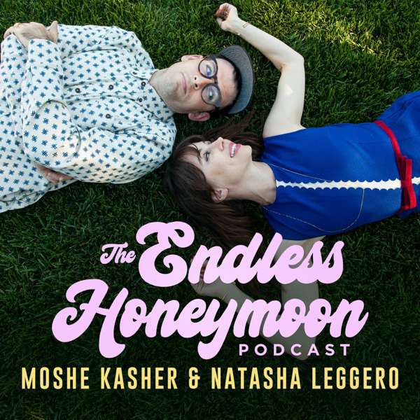 The Endless Honeymoon Podcast – Natasha Leggero and Moshe Kasher