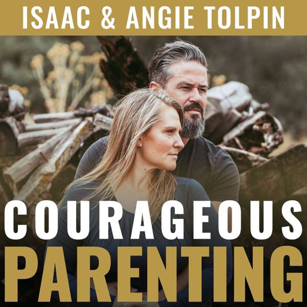 COURAGEOUS PARENTING – Isaac & Angie Tolpin –  CourageousParenting.com, Isaac & Angie Tolpin