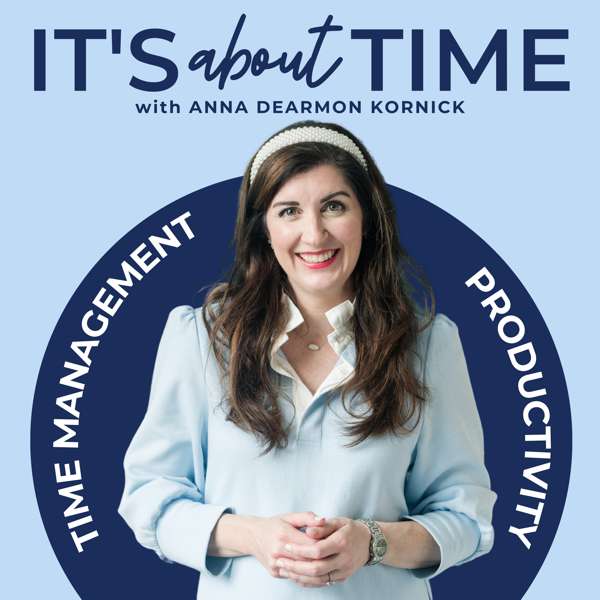 It’s About Time | Time Management & Productivity for Work Life & Balance – Anna Dearmon Kornick
