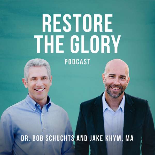 Restore The Glory Podcast – Jake Khym & Bob Schuchts