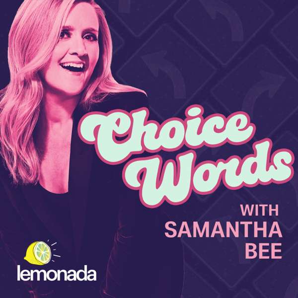 Choice Words with Samantha Bee – Lemonada Media