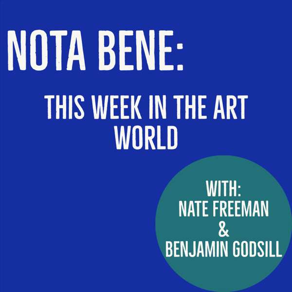 NOTA BENE: This Week in the Art World – Benjamin Godsill & Nate Freeman