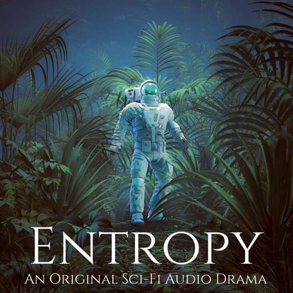 Entropy: An Original Sci-Fi Audio Drama