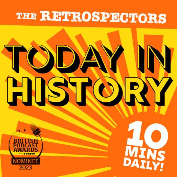 Today In History with The Retrospectors – The Retrospectors