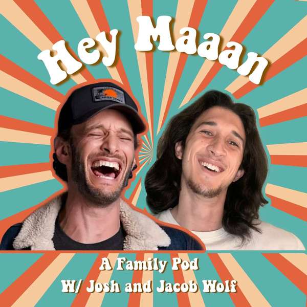 Hey, Maaan – A Comedy Podcast With Comedians Josh Wolf And Jacob Wolf
