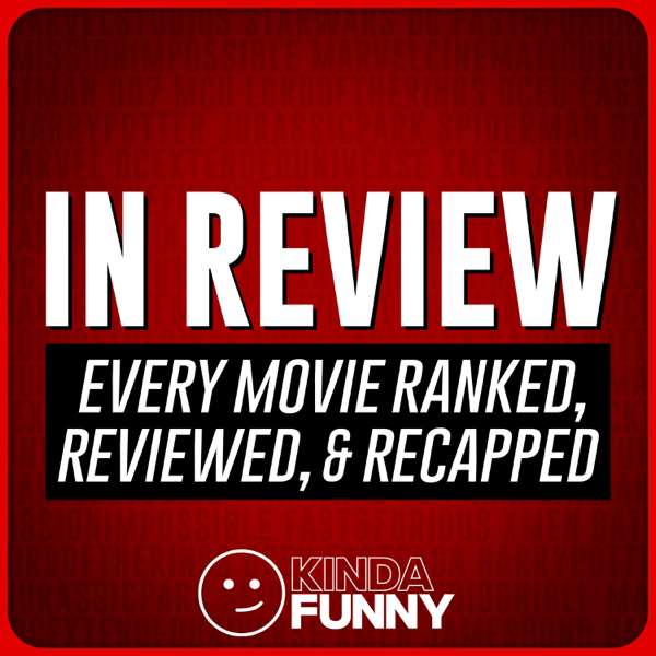 In Review: Movies Ranked, Reviewed, & Recapped – A Kinda Funny Film & TV Podcast – Kinda Funny