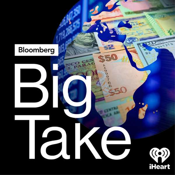 Big Take – Bloomberg and iHeartPodcasts