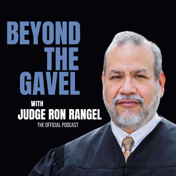 Beyond the Gavel with Judge Ron Rangel – Judge Ron Rangel