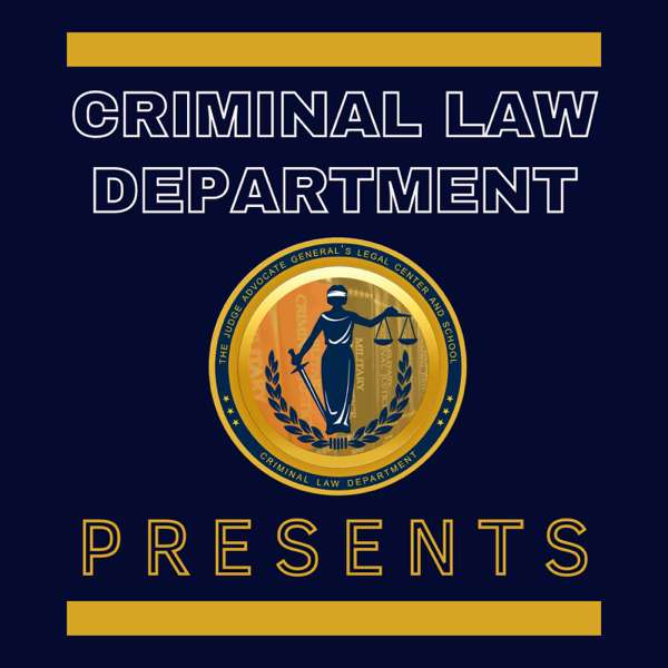 Criminal Law Department Presents – The Judge Advocate General’s Legal Center and School