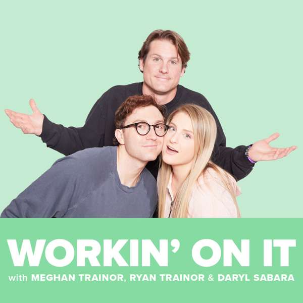 Workin’ On It with Meghan Trainor & Ryan Trainor – Workin’ On It Podcast