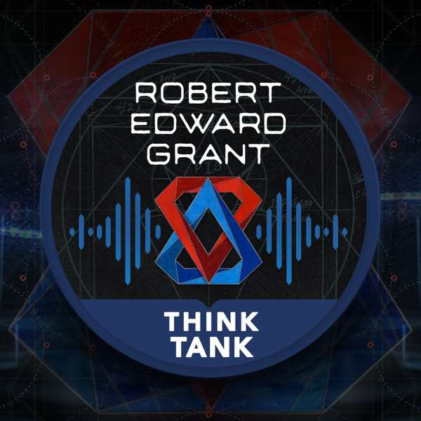 Robert Edward Grant – Think Tank – Robert Edward Grant
